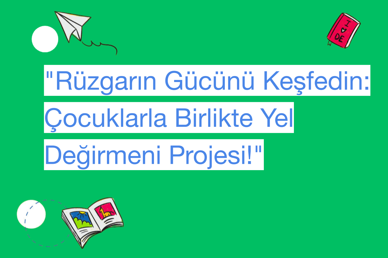"Rüzgarın Gücünü Keşfedin: Çocuklarla Birlikte Yel Değirmeni Projesi!"