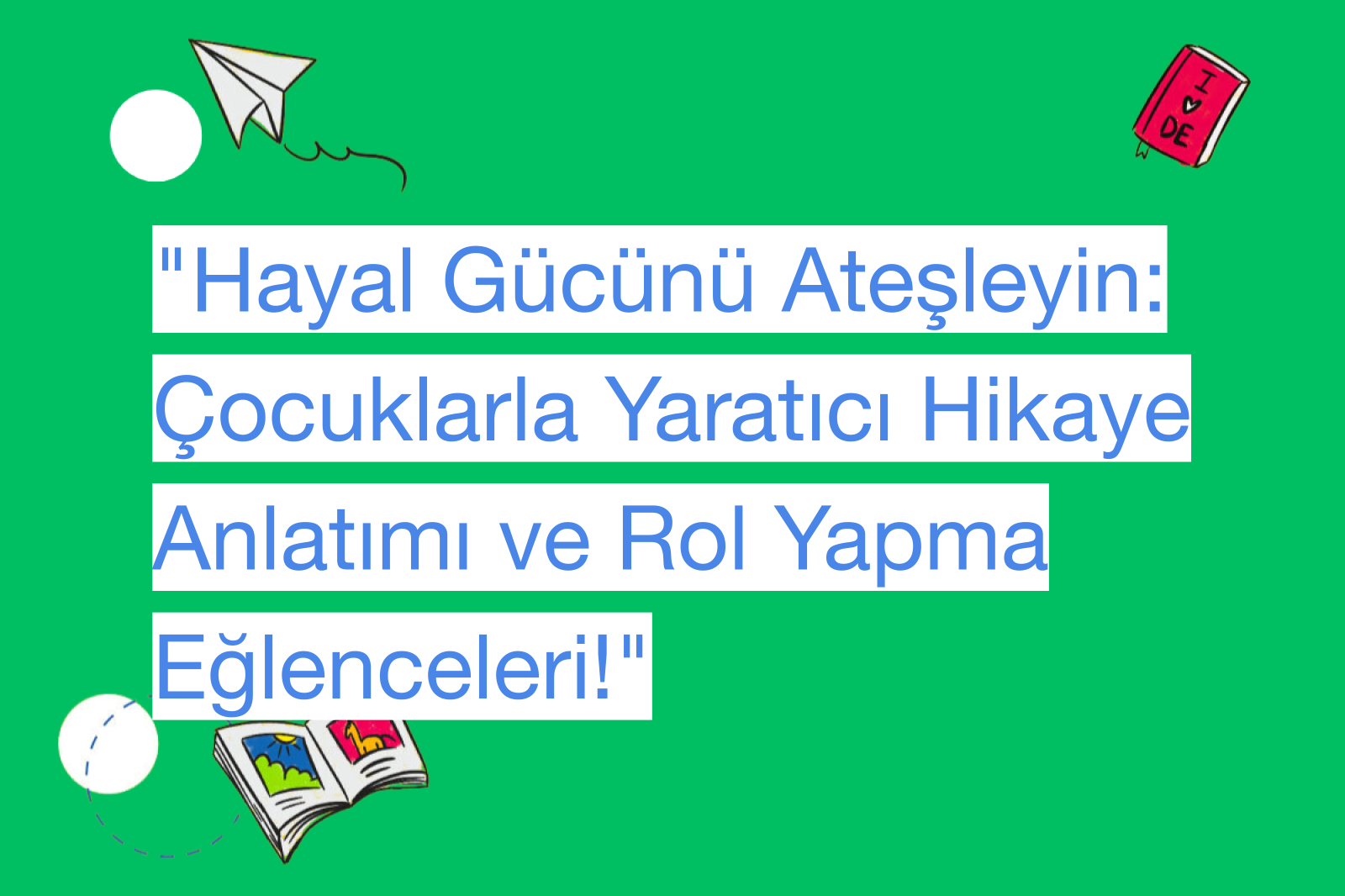 "Hayal Gücünü Ateşleyin: Çocuklarla Yaratıcı Hikaye Anlatımı ve Rol Yapma Eğlenceleri!"