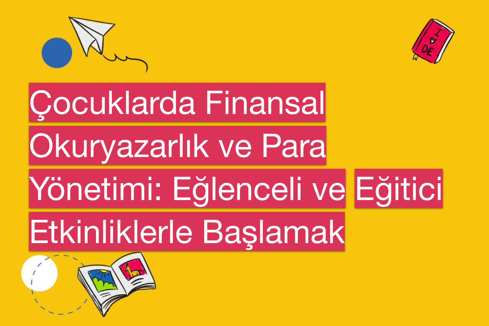 Çocuklarda Finansal Okuryazarlık ve Para Yönetimi: Eğlenceli ve Eğitici Etkinliklerle Başlamak