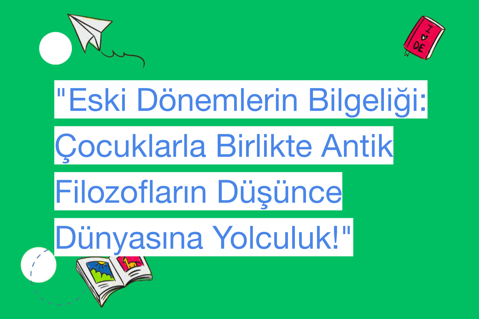 "Eski Dönemlerin Bilgeliği: Çocuklarla Birlikte Antik Filozofların Düşünce Dünyasına Yolculuk!"