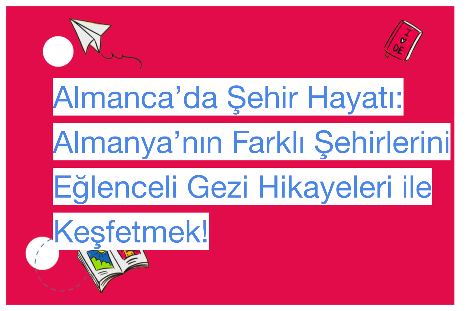 Almanca’da Şehir Hayatı: Almanya’nın Farklı Şehirlerini Eğlenceli Gezi Hikayeleri ile Keşfetmek!