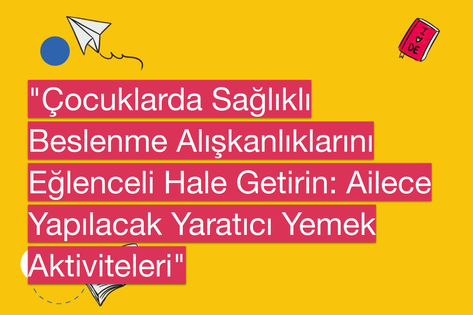 "Çocuklarda Sağlıklı Beslenme Alışkanlıklarını Eğlenceli Hale Getirin: Ailece Yapılacak Yaratıcı Yemek Aktiviteleri"