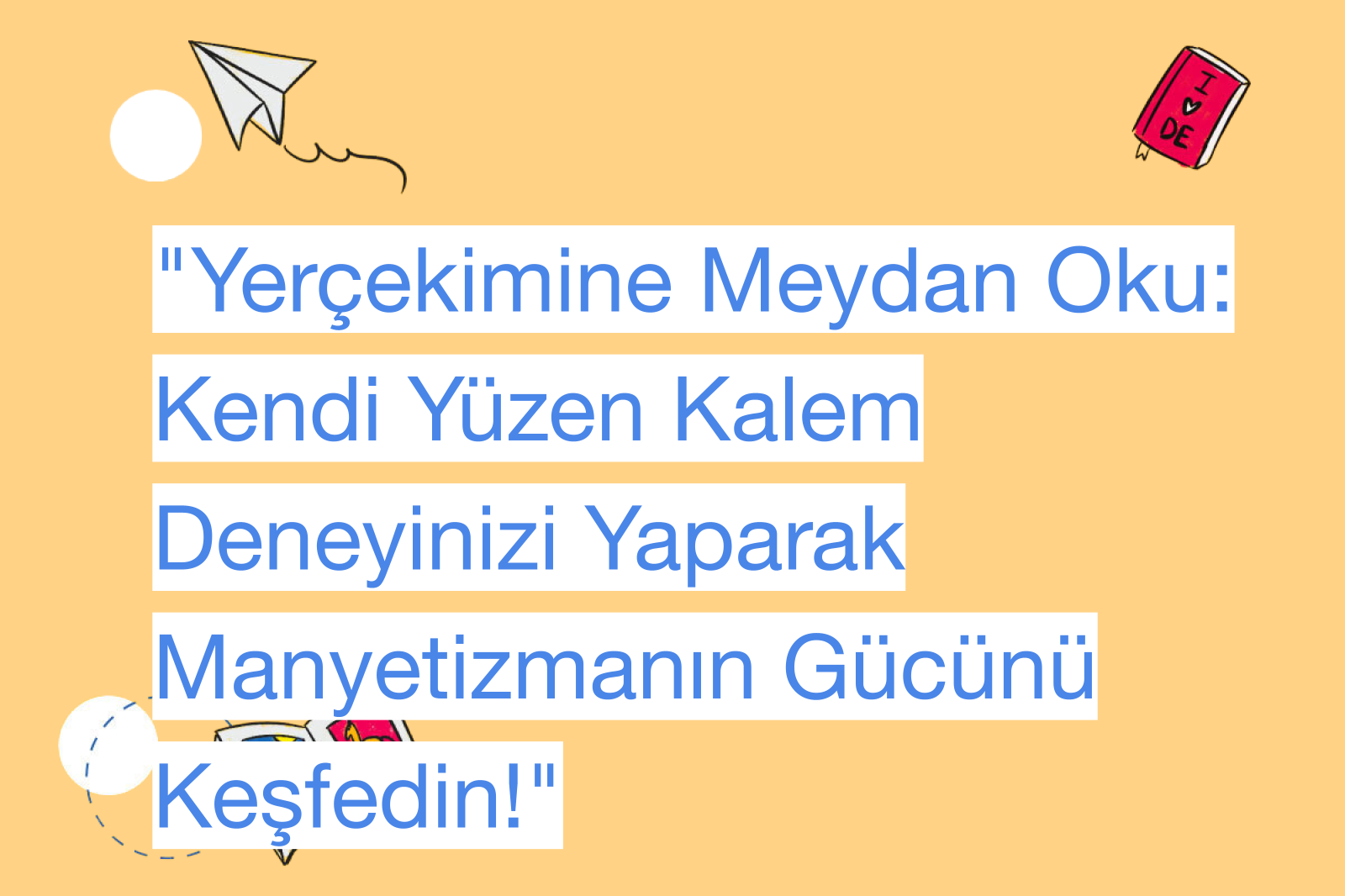 "Yerçekimine Meydan Oku: Kendi Yüzen Kalem Deneyinizi Yaparak Manyetizmanın Gücünü Keşfedin!"