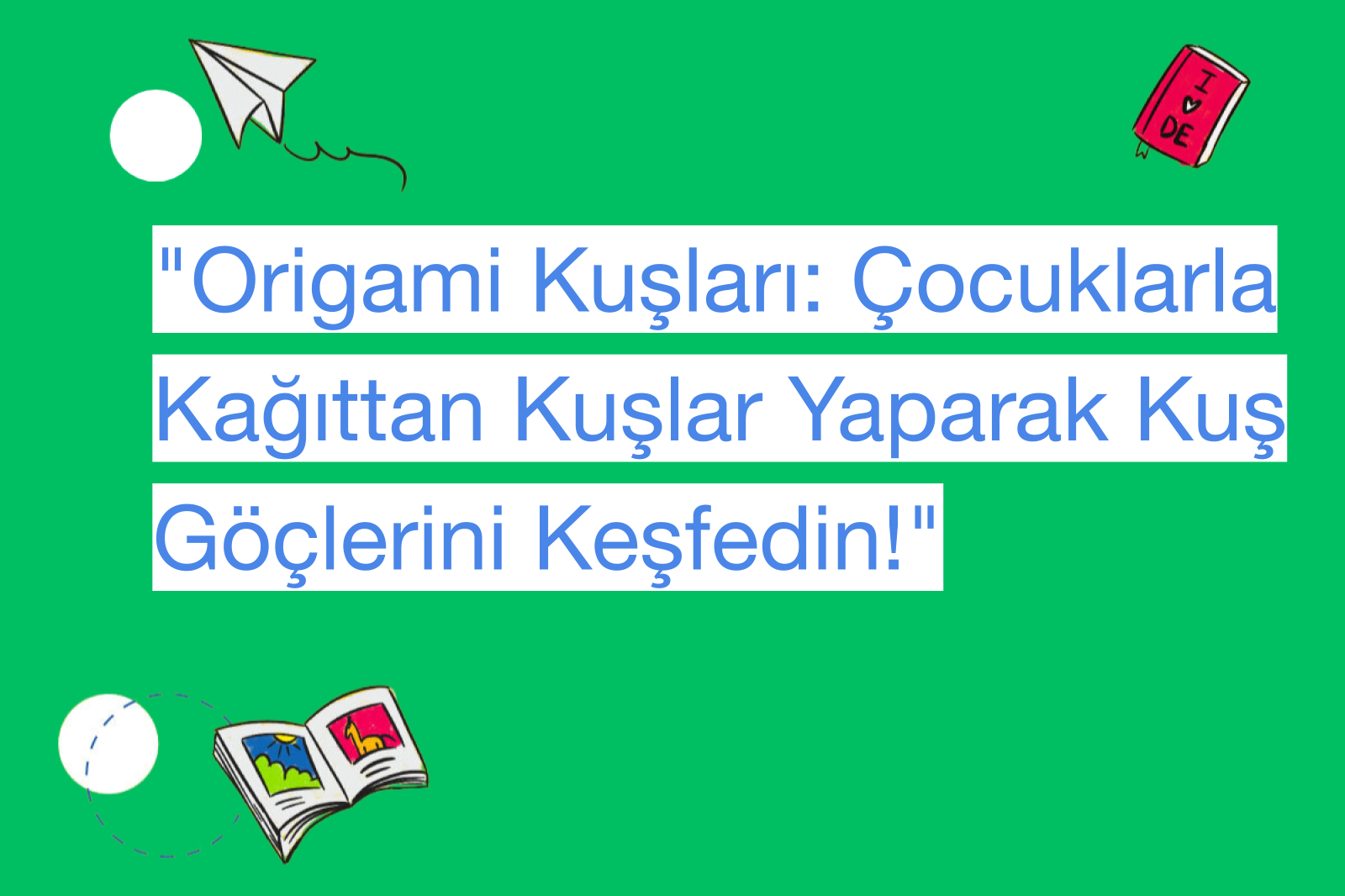 "Origami Kuşları: Çocuklarla Kağıttan Kuşlar Yaparak Kuş Göçlerini Keşfedin!"