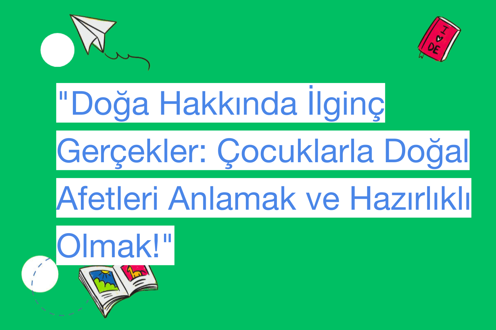 "Doğa Hakkında İlginç Gerçekler: Çocuklarla Doğal Afetleri Anlamak ve Hazırlıklı Olmak!"