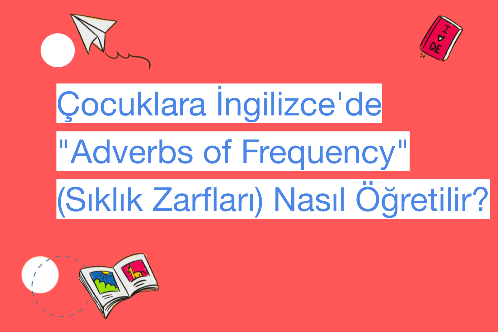 Çocuklara İngilizce'de "Adverbs of Frequency" (Sıklık Zarfları) Nasıl Öğretilir?