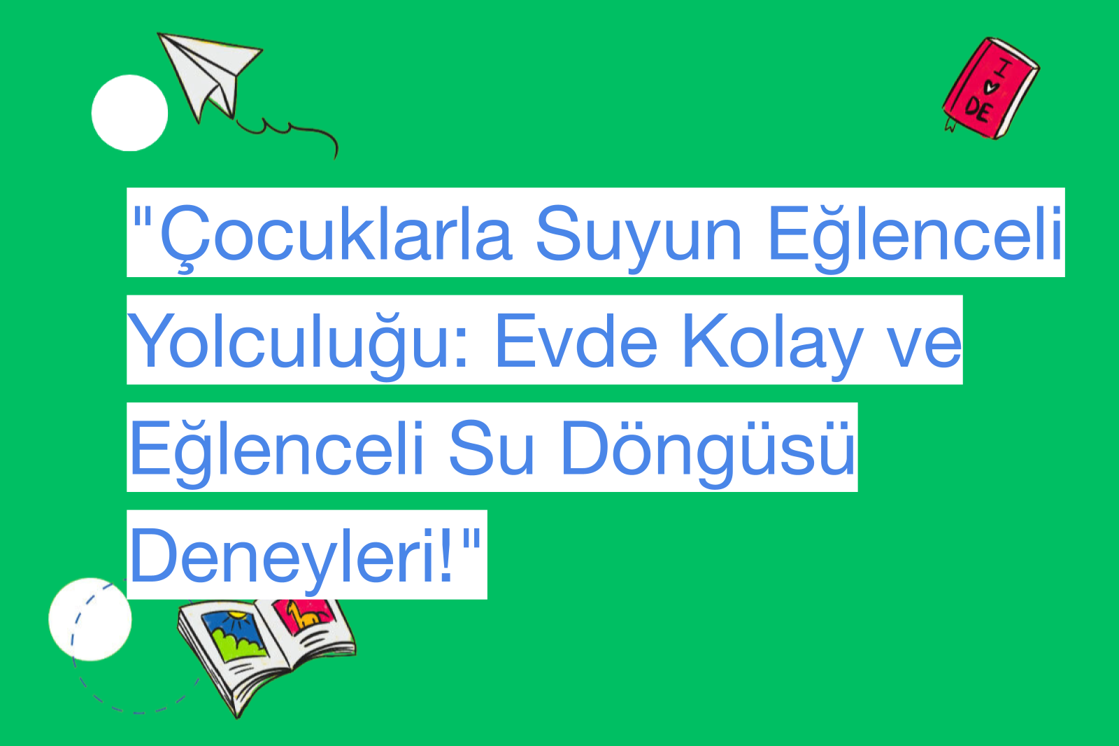 "Çocuklarla Suyun Eğlenceli Yolculuğu: Evde Kolay ve Eğlenceli Su Döngüsü Deneyleri!"