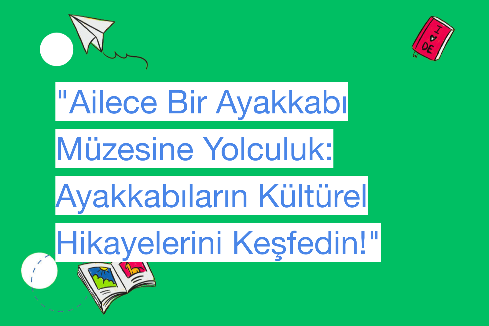"Ailece Bir Ayakkabı Müzesine Yolculuk: Ayakkabıların Kültürel Hikayelerini Keşfedin!"