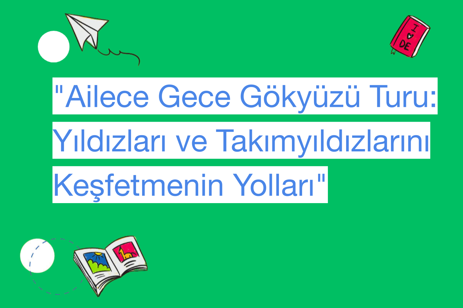 "Ailece Gece Gökyüzü Turu: Yıldızları ve Takımyıldızlarını Keşfetmenin Yolları"