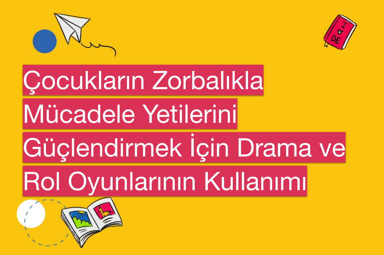Çocukların Zorbalıkla Mücadele Yetilerini Güçlendirmek İçin Drama ve Rol Oyunlarının Kullanımı