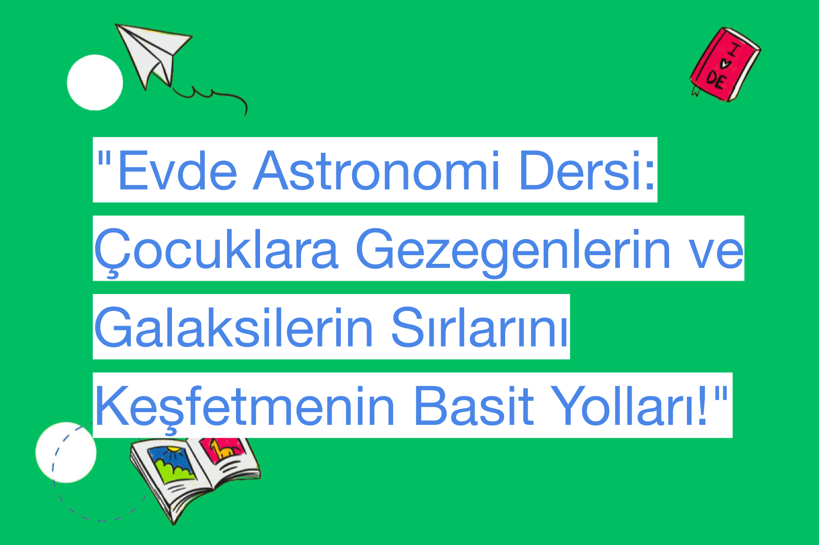 "Evde Astronomi Dersi: Çocuklara Gezegenlerin ve Galaksilerin Sırlarını Keşfetmenin Basit Yolları!"