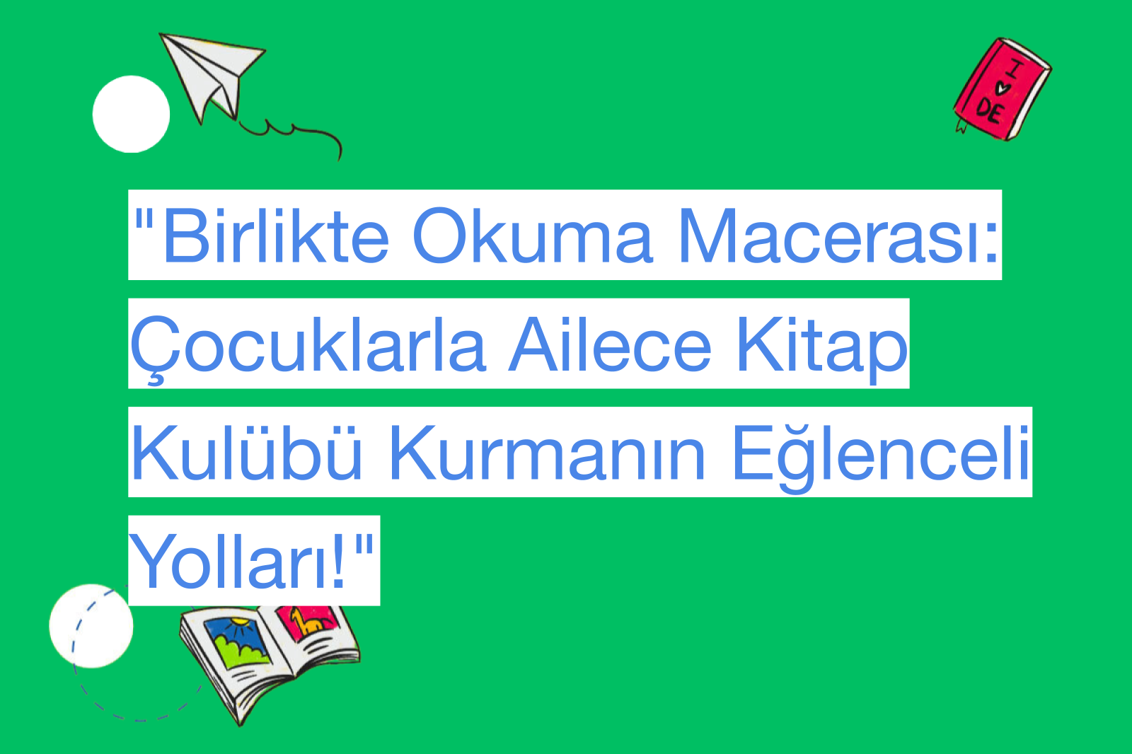 "Birlikte Okuma Macerası: Çocuklarla Ailece Kitap Kulübü Kurmanın Eğlenceli Yolları!"