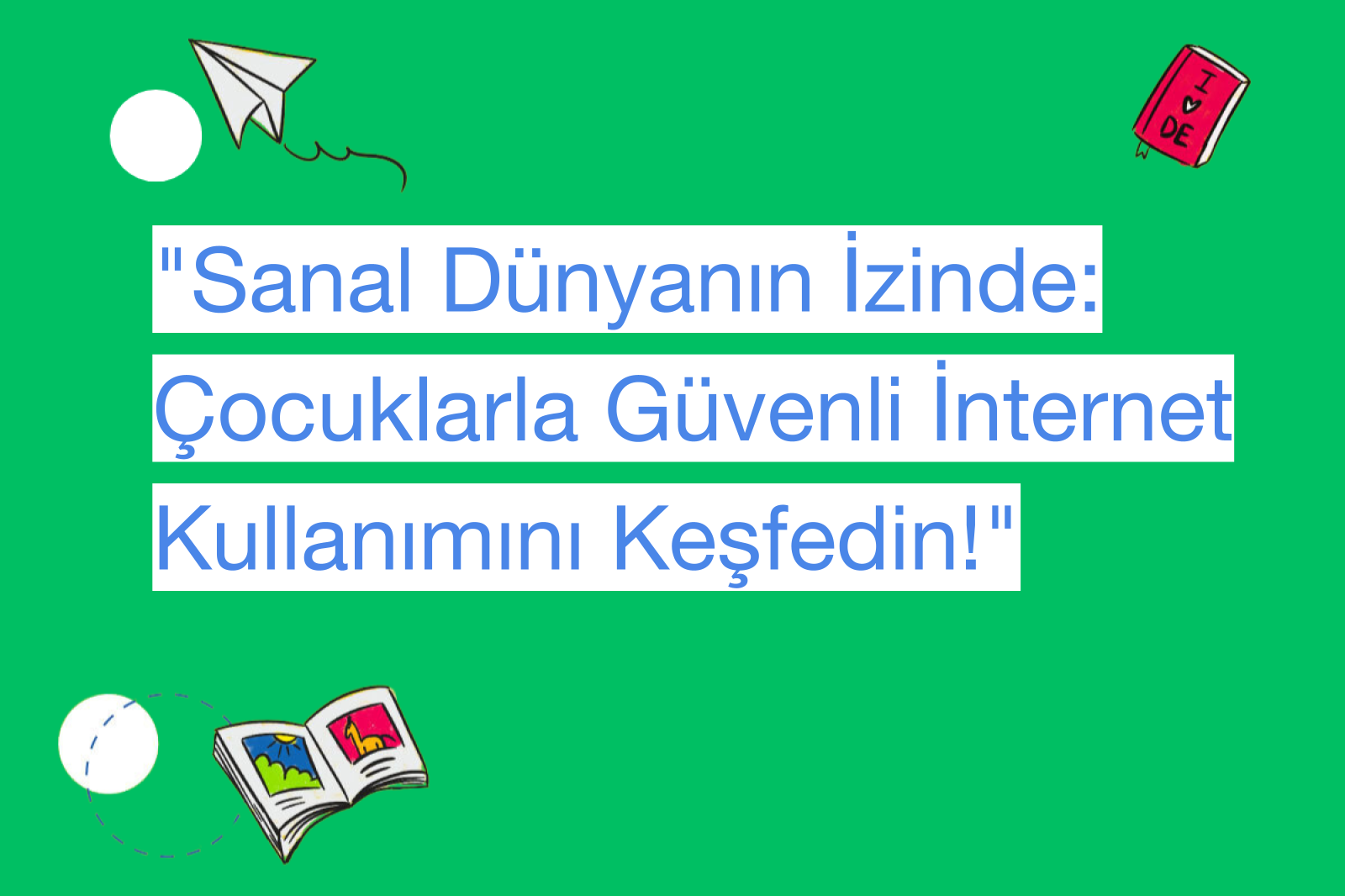 "Sanal Dünyanın İzinde: Çocuklarla Güvenli İnternet Kullanımını Keşfedin!"