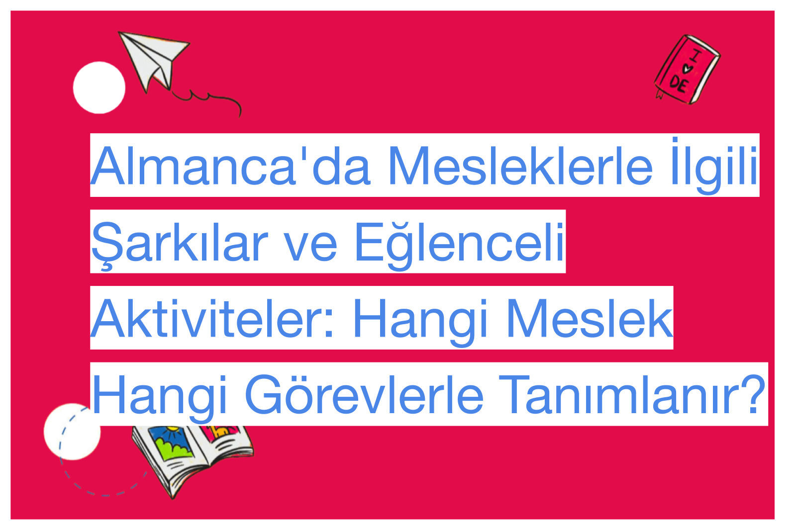 Almanca'da Mesleklerle İlgili Şarkılar ve Eğlenceli Aktiviteler: Hangi Meslek Hangi Görevlerle Tanımlanır?