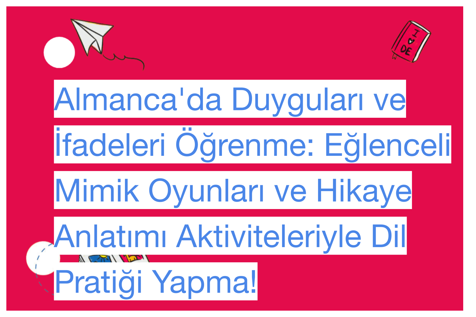 Almanca'da Duyguları ve İfadeleri Öğrenme: Eğlenceli Mimik Oyunları ve Hikaye Anlatımı Aktiviteleriyle Dil Pratiği Yapma!