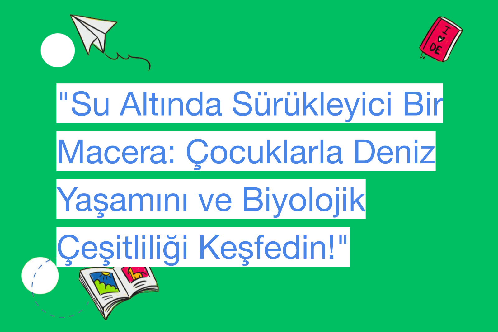 "Su Altında Sürükleyici Bir Macera: Çocuklarla Deniz Yaşamını ve Biyolojik Çeşitliliği Keşfedin!"