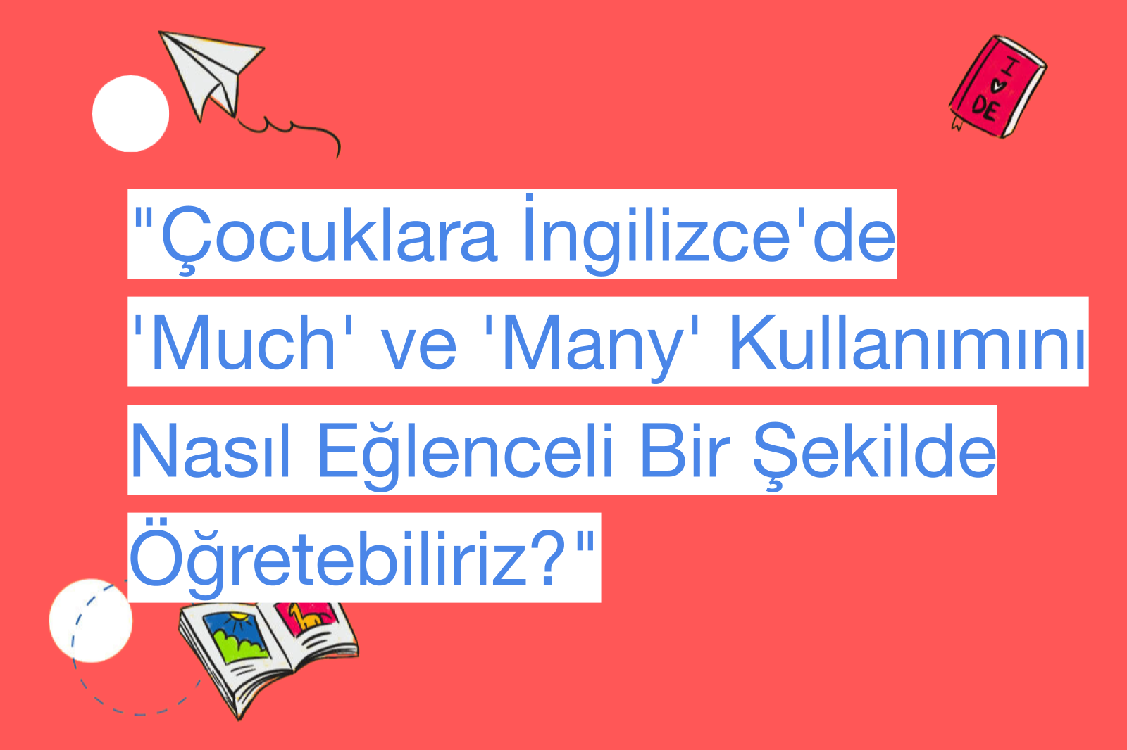 "Çocuklara İngilizce'de 'Much' ve 'Many' Kullanımını Nasıl Eğlenceli Bir Şekilde Öğretebiliriz?"