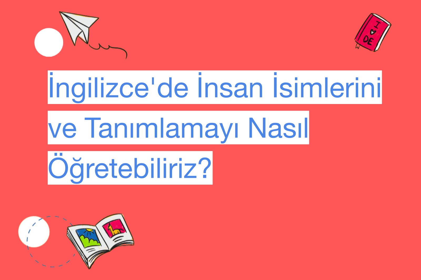 İngilizce'de İnsan İsimlerini ve Tanımlamayı Nasıl Öğretebiliriz?