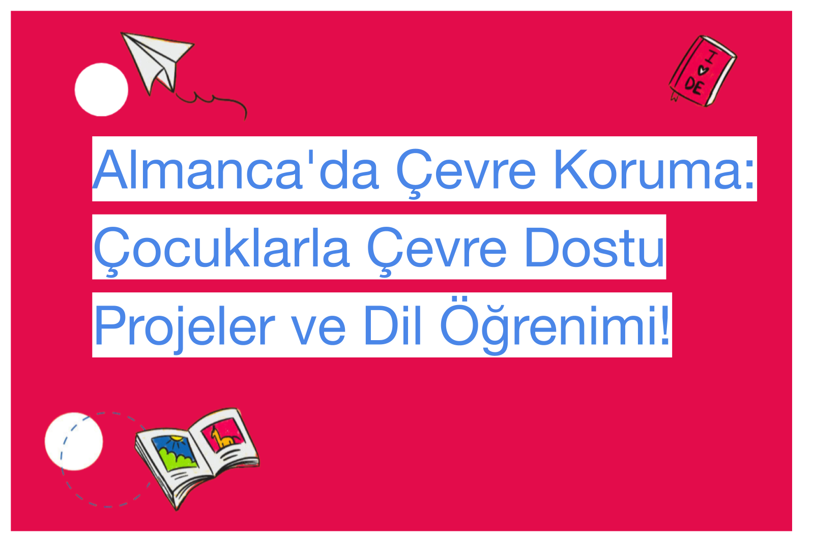 Almanca'da Çevre Koruma: Çocuklarla Çevre Dostu Projeler ve Dil Öğrenimi!