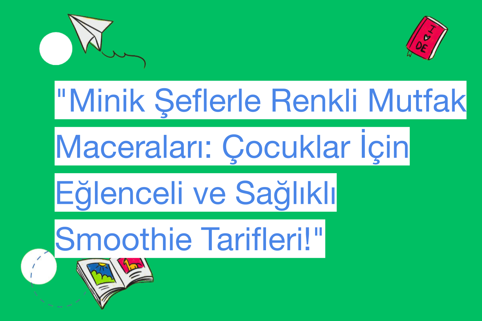 "Minik Şeflerle Renkli Mutfak Maceraları: Çocuklar İçin Eğlenceli ve Sağlıklı Smoothie Tarifleri!"