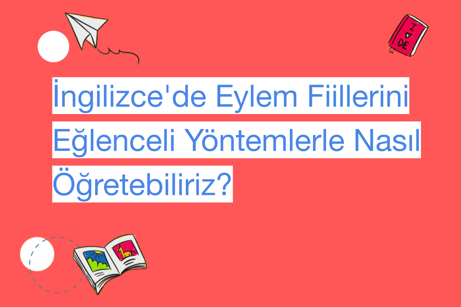 İngilizce'de Eylem Fiillerini Eğlenceli Yöntemlerle Nasıl Öğretebiliriz?