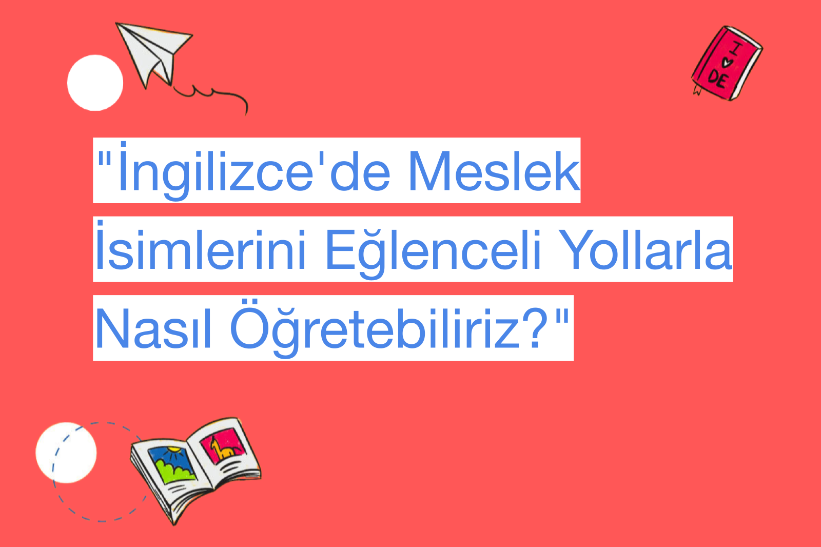 "İngilizce'de Meslek İsimlerini Eğlenceli Yollarla Nasıl Öğretebiliriz?"