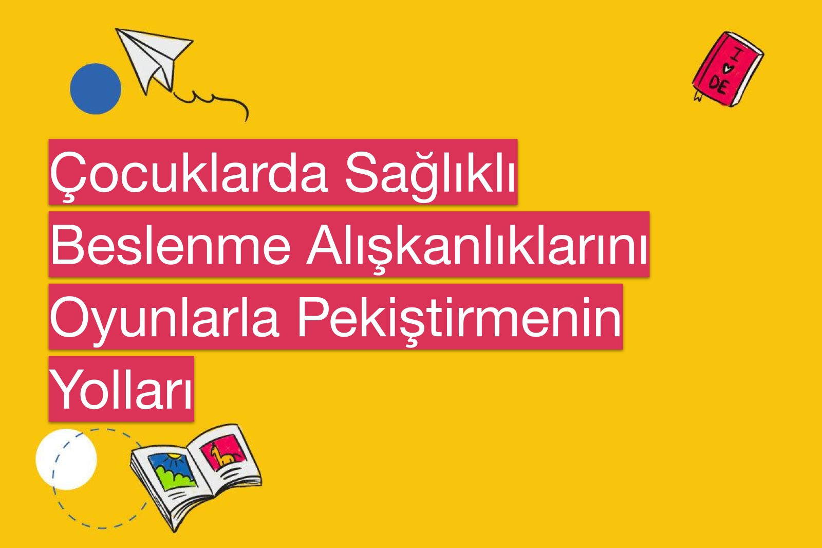 Çocuklarda Sağlıklı Beslenme Alışkanlıklarını Oyunlarla Pekiştirmenin Yolları