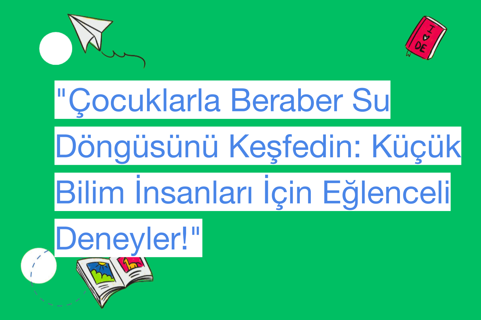 "Çocuklarla Beraber Su Döngüsünü Keşfedin: Küçük Bilim İnsanları İçin Eğlenceli Deneyler!"