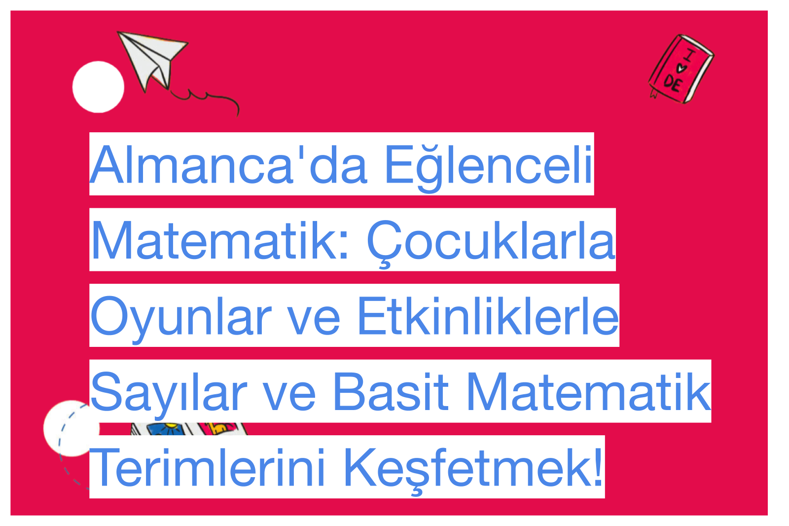 Almanca'da Eğlenceli Matematik: Çocuklarla Oyunlar ve Etkinliklerle Sayılar ve Basit Matematik Terimlerini Keşfetmek!