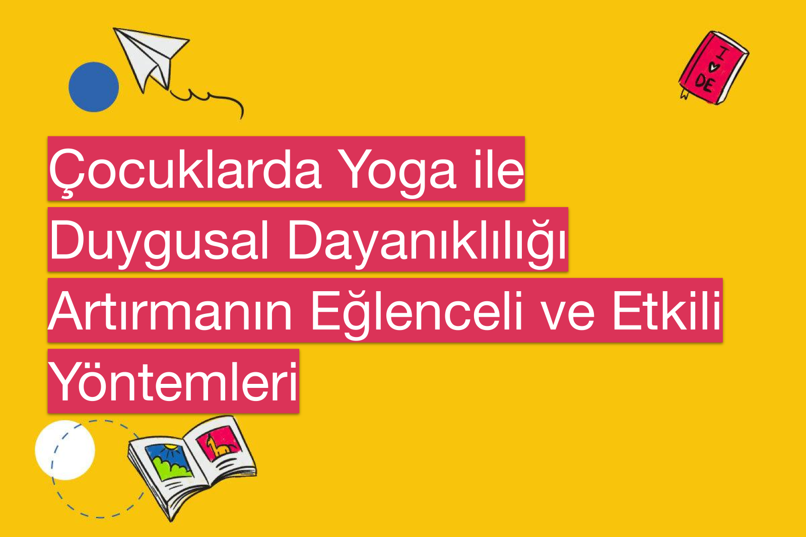 Çocuklarda Yoga ile Duygusal Dayanıklılığı Artırmanın Eğlenceli ve Etkili Yöntemleri