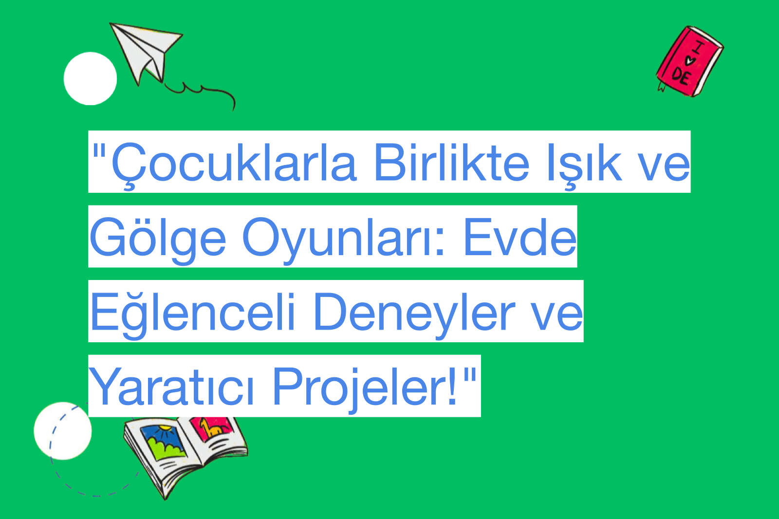 "Çocuklarla Birlikte Işık ve Gölge Oyunları: Evde Eğlenceli Deneyler ve Yaratıcı Projeler!"