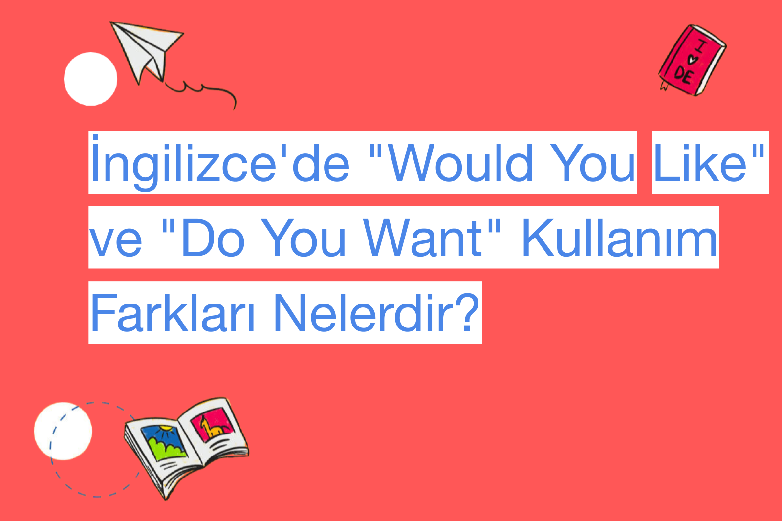 İngilizce'de "Would You Like" ve "Do You Want" Kullanım Farkları Nelerdir?