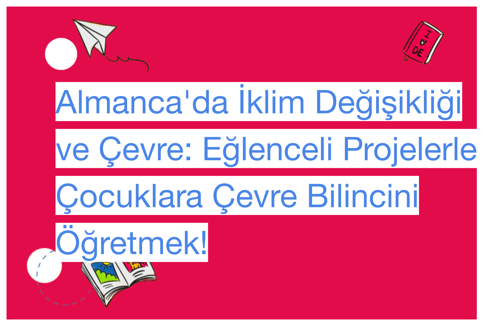 Almanca'da İklim Değişikliği ve Çevre: Eğlenceli Projelerle Çocuklara Çevre Bilincini Öğretmek!