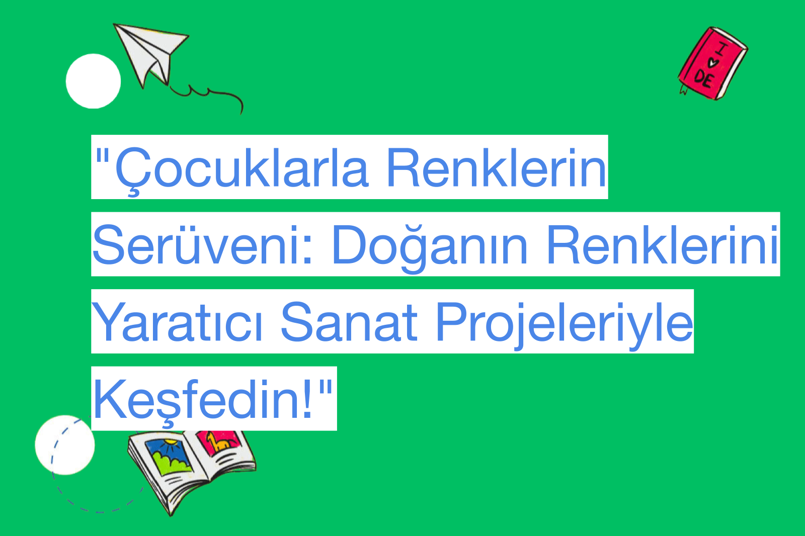 "Çocuklarla Renklerin Serüveni: Doğanın Renklerini Yaratıcı Sanat Projeleriyle Keşfedin!"