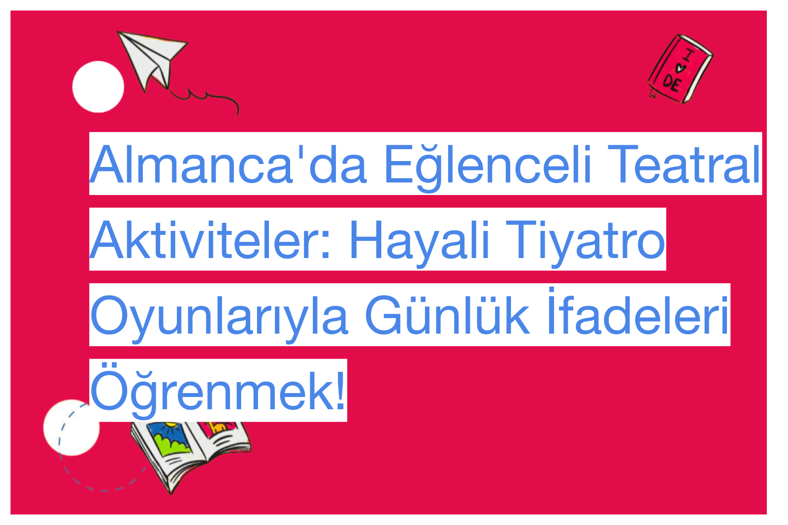 Almanca'da Eğlenceli Teatral Aktiviteler: Hayali Tiyatro Oyunlarıyla Günlük İfadeleri Öğrenmek!