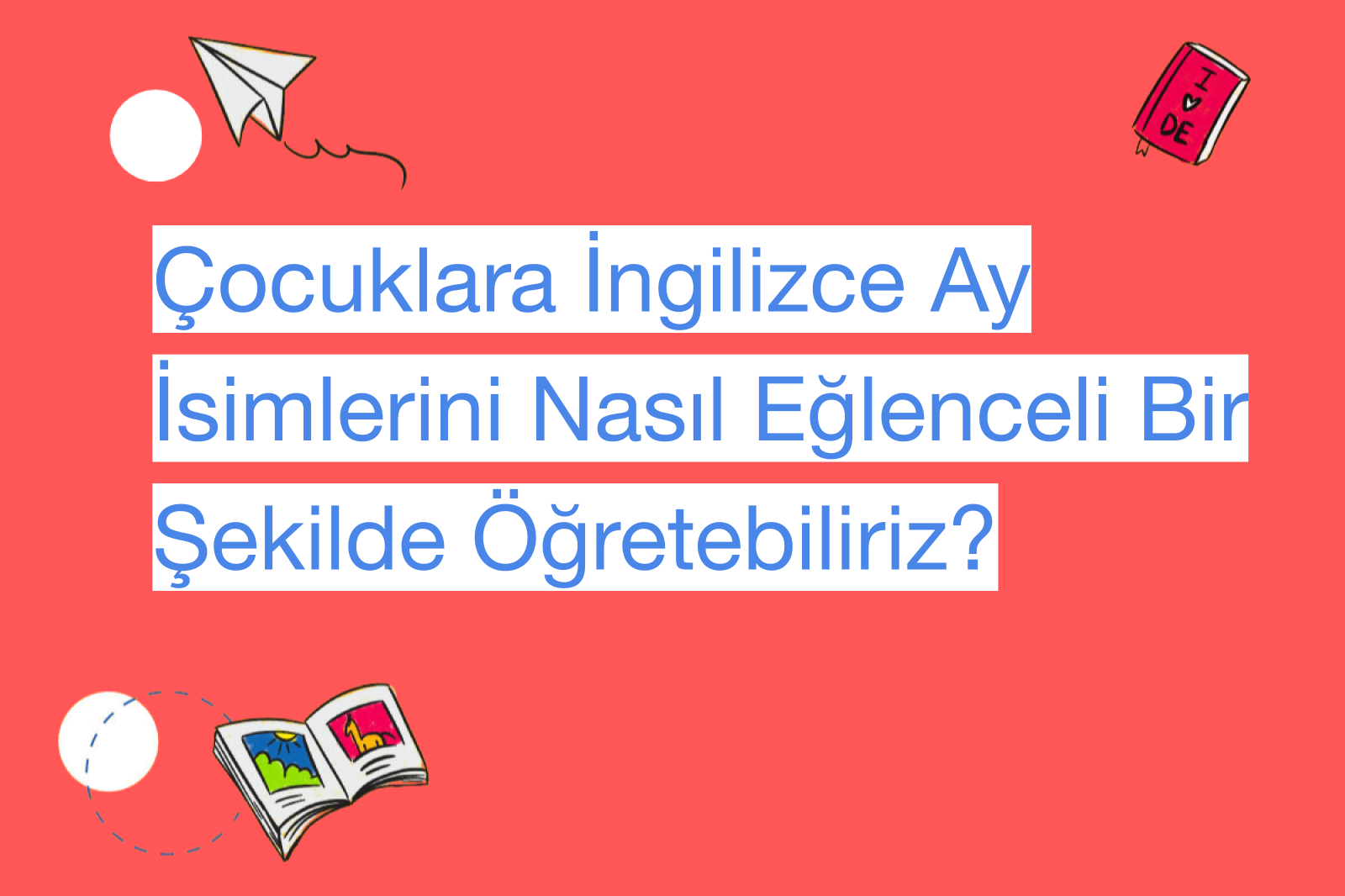 Çocuklara İngilizce Ay İsimlerini Nasıl Eğlenceli Bir Şekilde Öğretebiliriz?