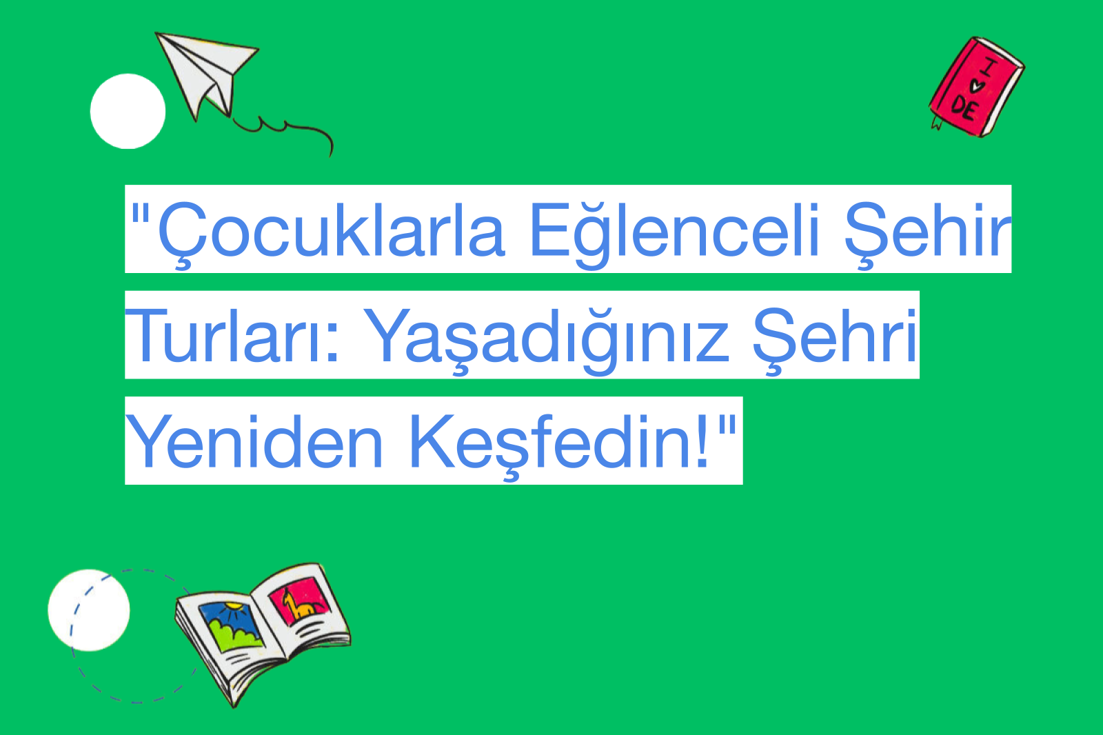 "Çocuklarla Eğlenceli Şehir Turları: Yaşadığınız Şehri Yeniden Keşfedin!"