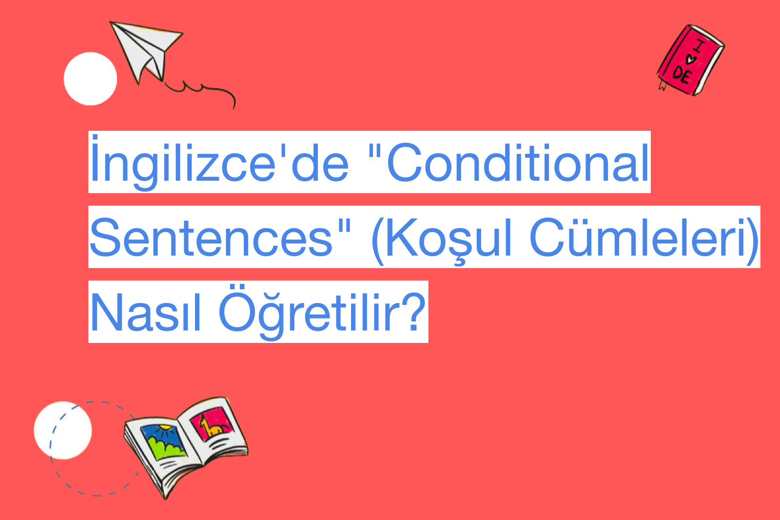 İngilizce'de "Conditional Sentences" (Koşul Cümleleri) Nasıl Öğretilir?
