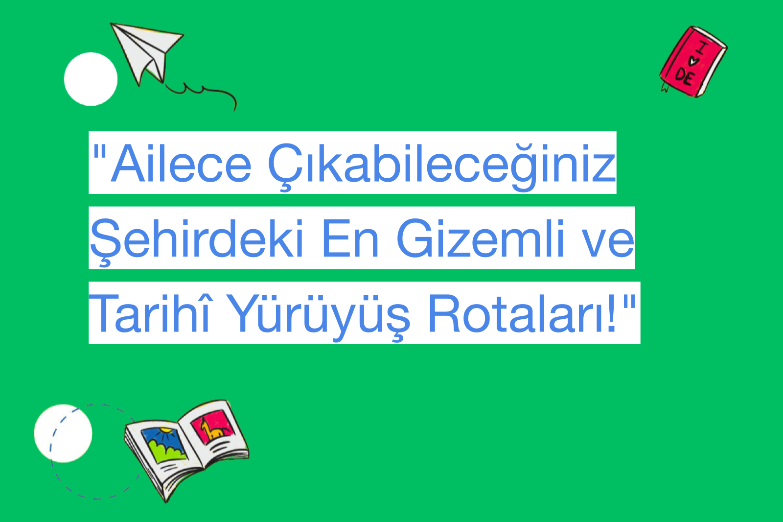 "Ailece Çıkabileceğiniz Şehirdeki En Gizemli ve Tarihî Yürüyüş Rotaları!"