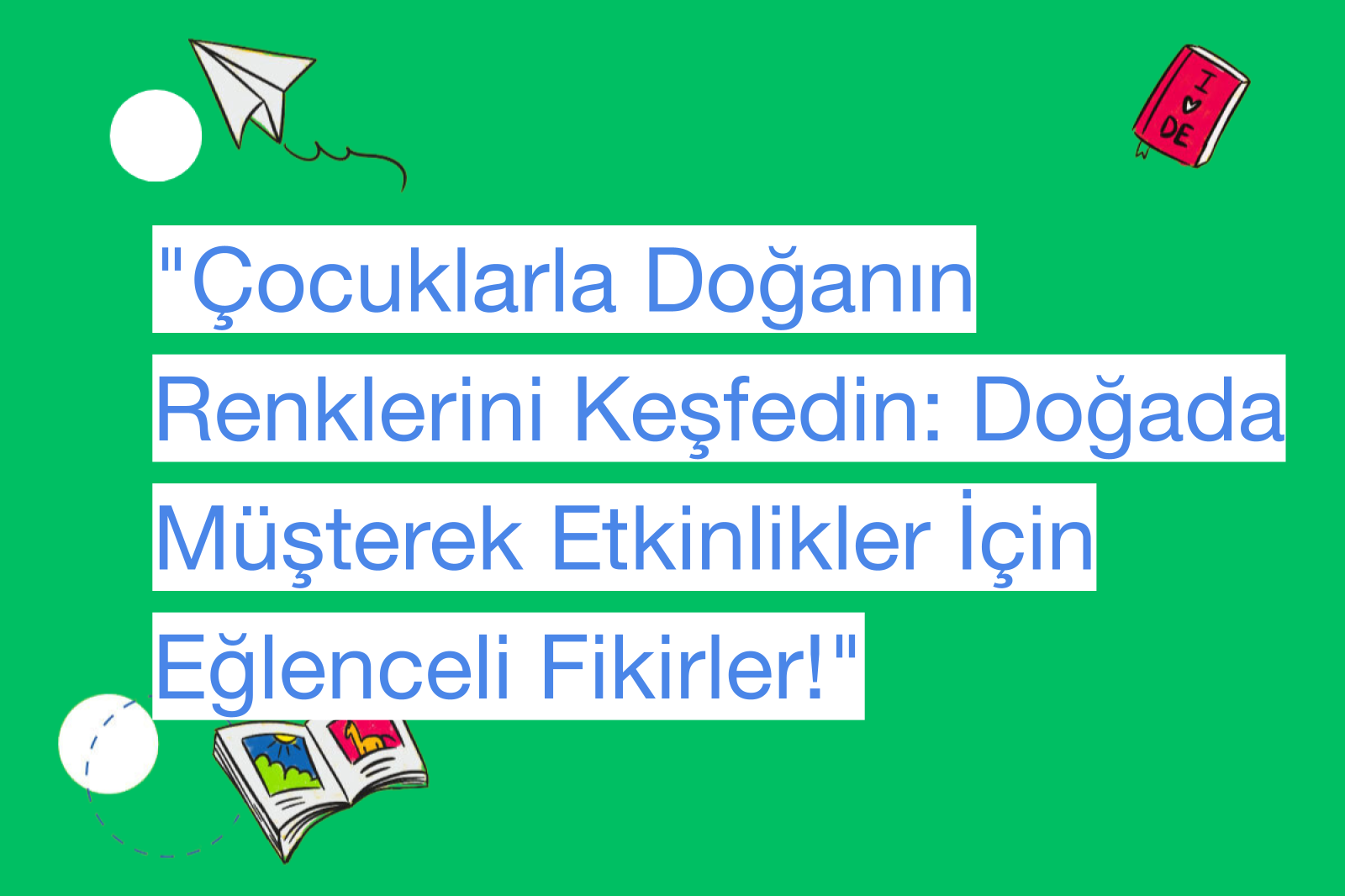 "Çocuklarla Doğanın Renklerini Keşfedin: Doğada Müşterek Etkinlikler İçin Eğlenceli Fikirler!"