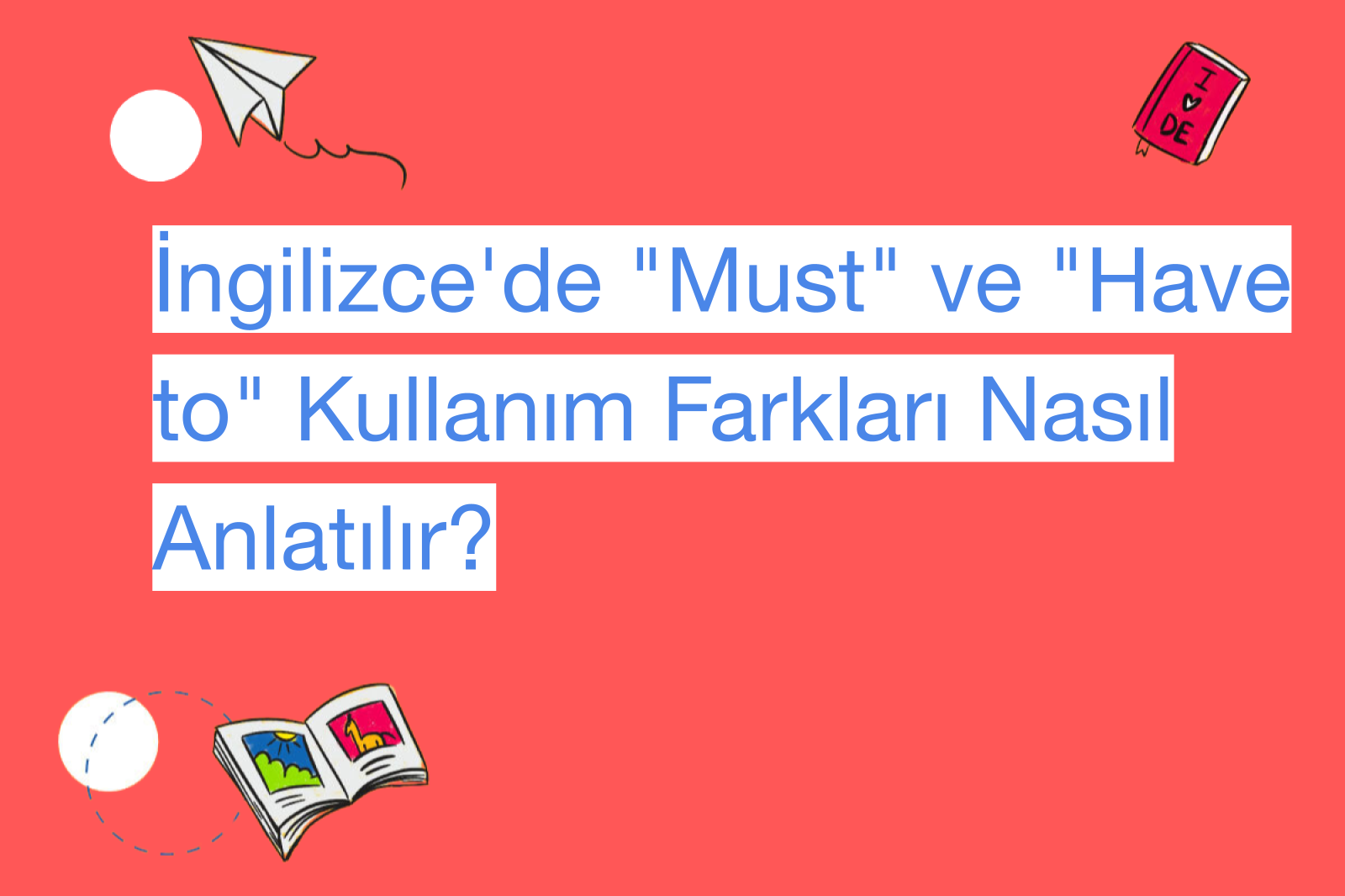 İngilizce'de "Must" ve "Have to" Kullanım Farkları Nasıl Anlatılır?