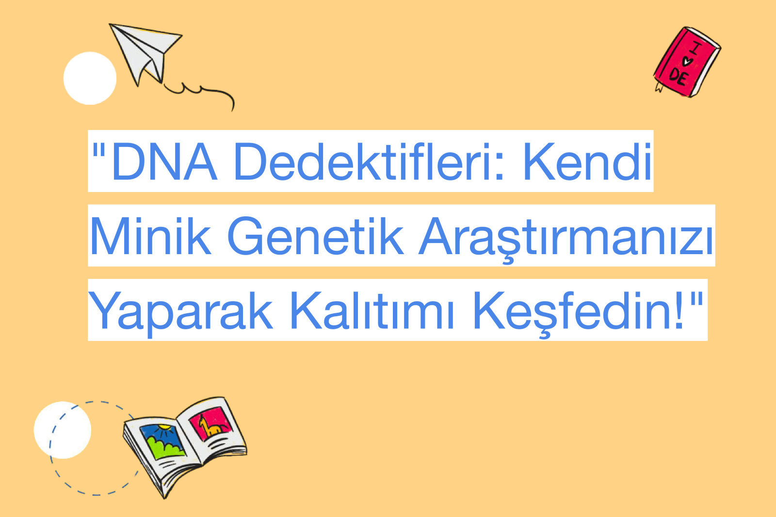 "DNA Dedektifleri: Kendi Minik Genetik Araştırmanızı Yaparak Kalıtımı Keşfedin!"