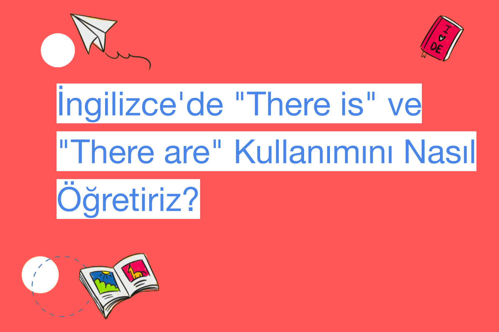 İngilizce'de "There is" ve "There are" Kullanımını Nasıl Öğretiriz?
