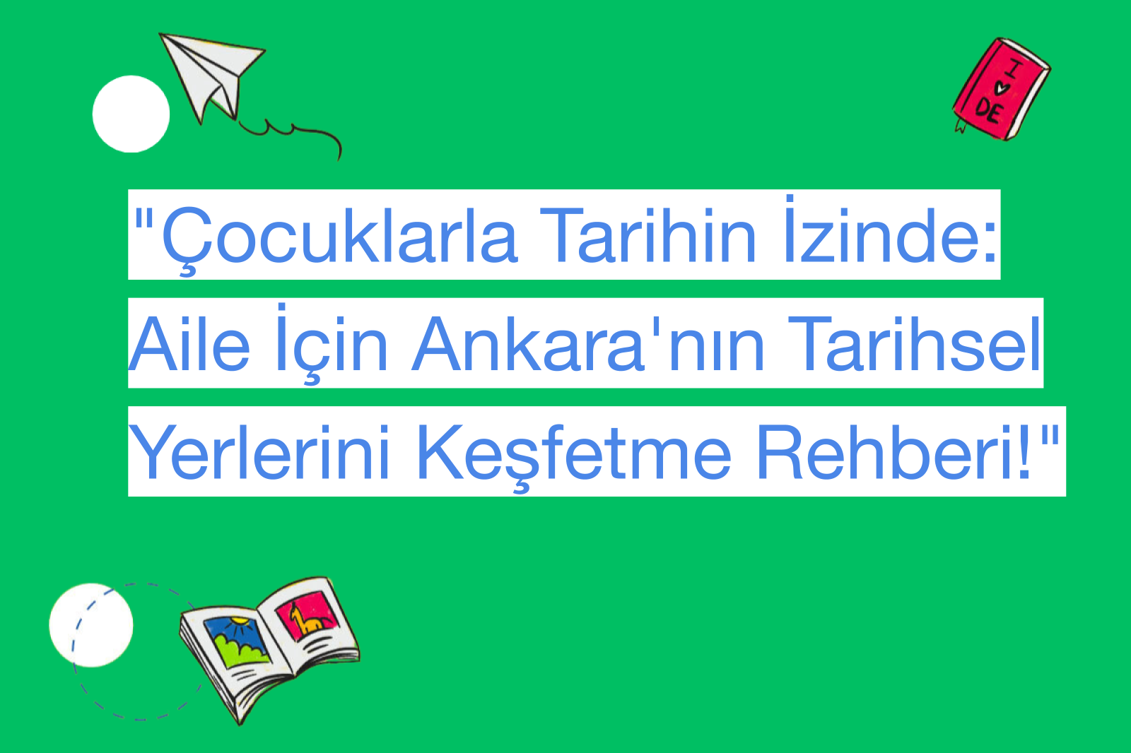 "Çocuklarla Tarihin İzinde: Aile İçin Ankara'nın Tarihsel Yerlerini Keşfetme Rehberi!"