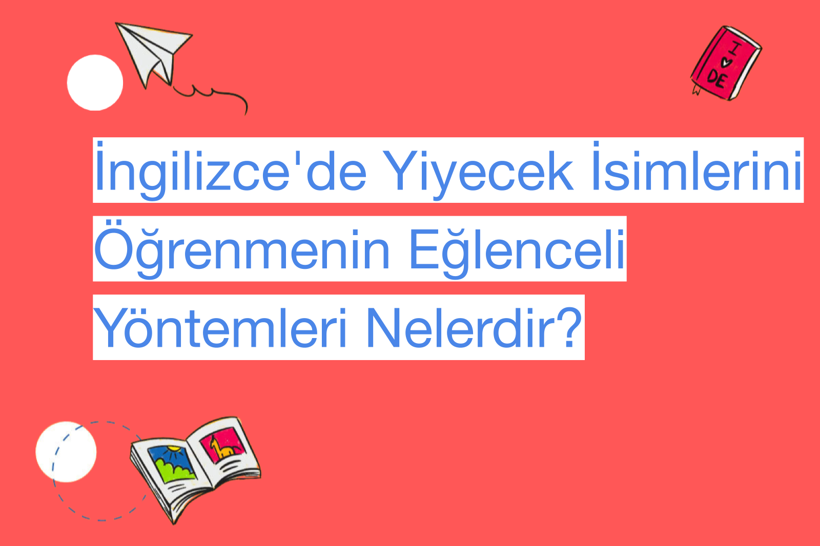 İngilizce'de Yiyecek İsimlerini Öğrenmenin Eğlenceli Yöntemleri Nelerdir?