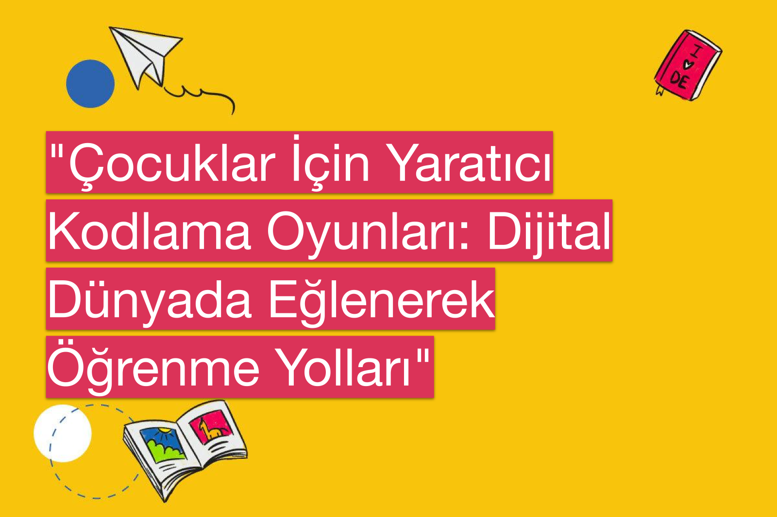 "Çocuklar İçin Yaratıcı Kodlama Oyunları: Dijital Dünyada Eğlenerek Öğrenme Yolları"