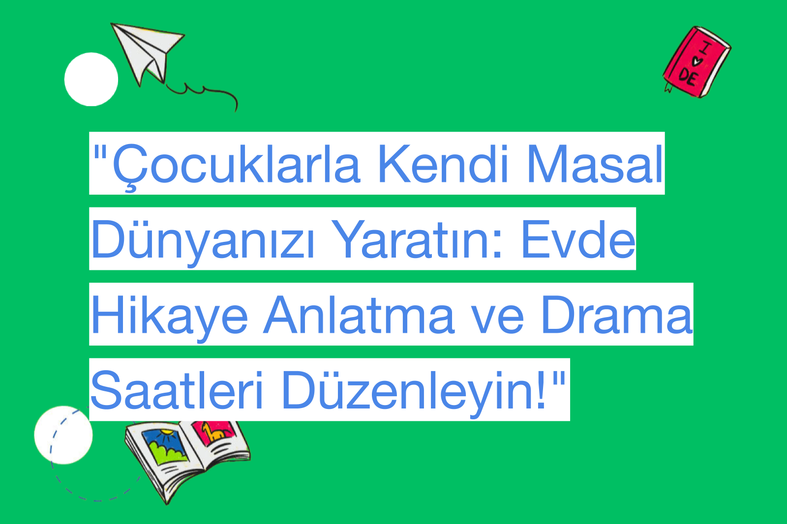 "Çocuklarla Kendi Masal Dünyanızı Yaratın: Evde Hikaye Anlatma ve Drama Saatleri Düzenleyin!"