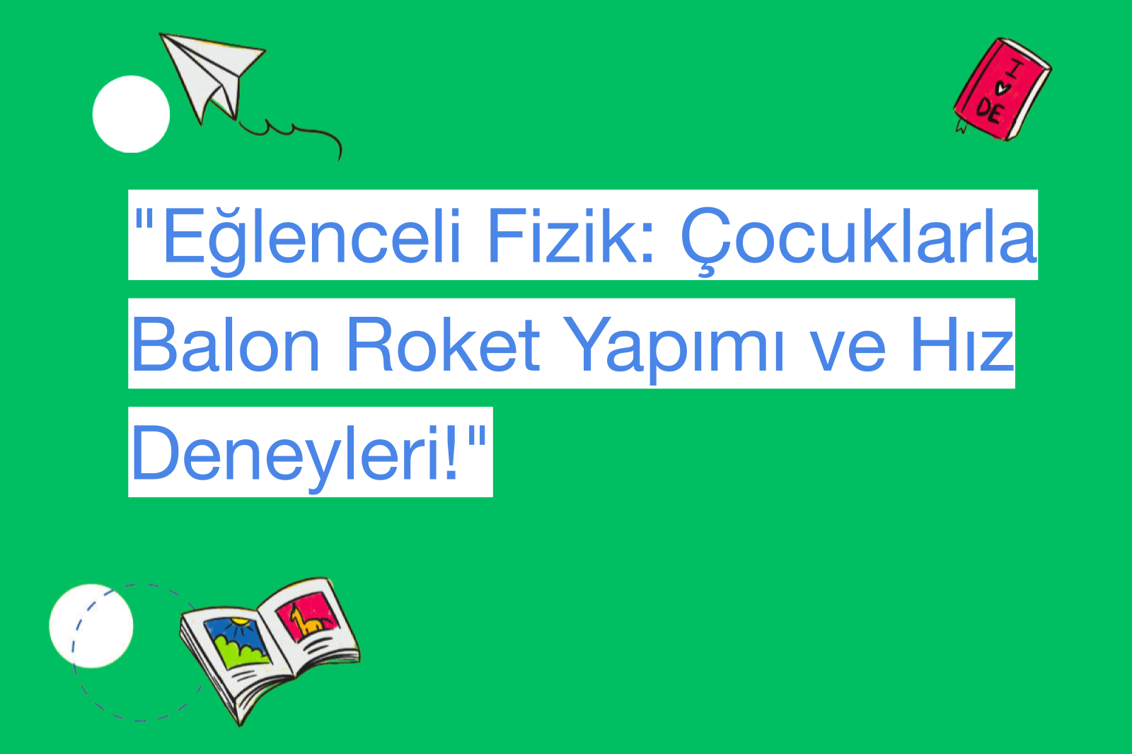 "Eğlenceli Fizik: Çocuklarla Balon Roket Yapımı ve Hız Deneyleri!"
