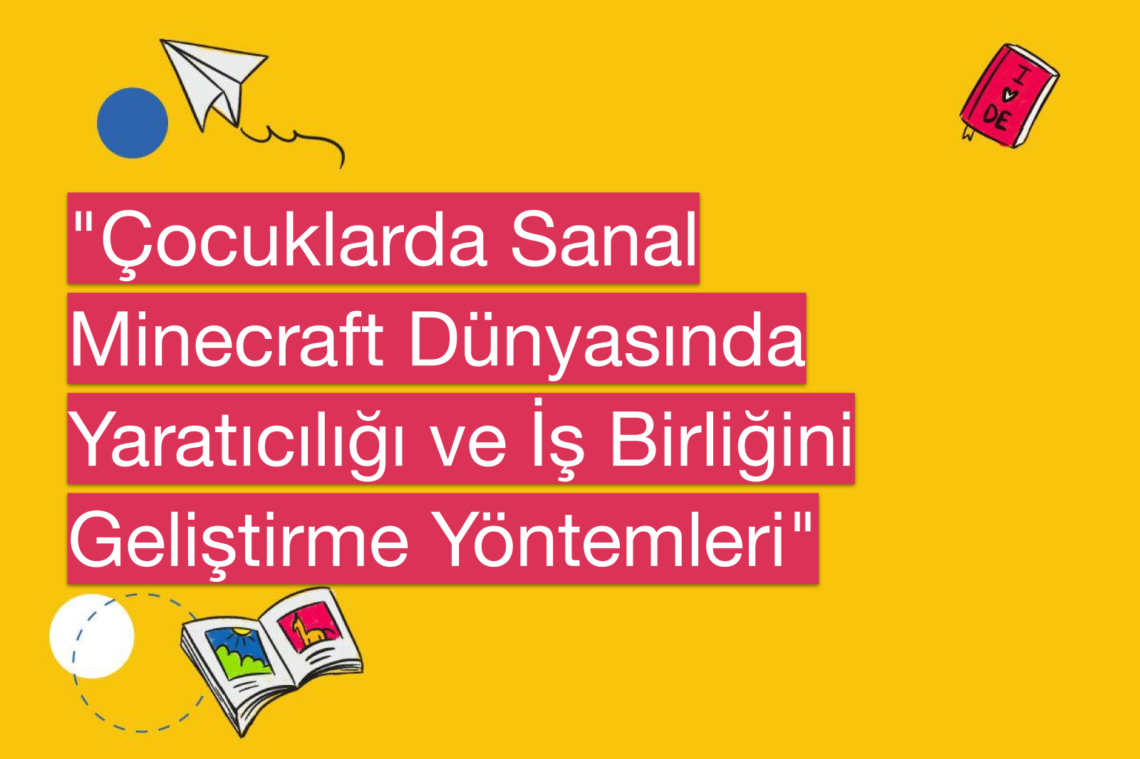 "Çocuklarda Sanal Minecraft Dünyasında Yaratıcılığı ve İş Birliğini Geliştirme Yöntemleri"