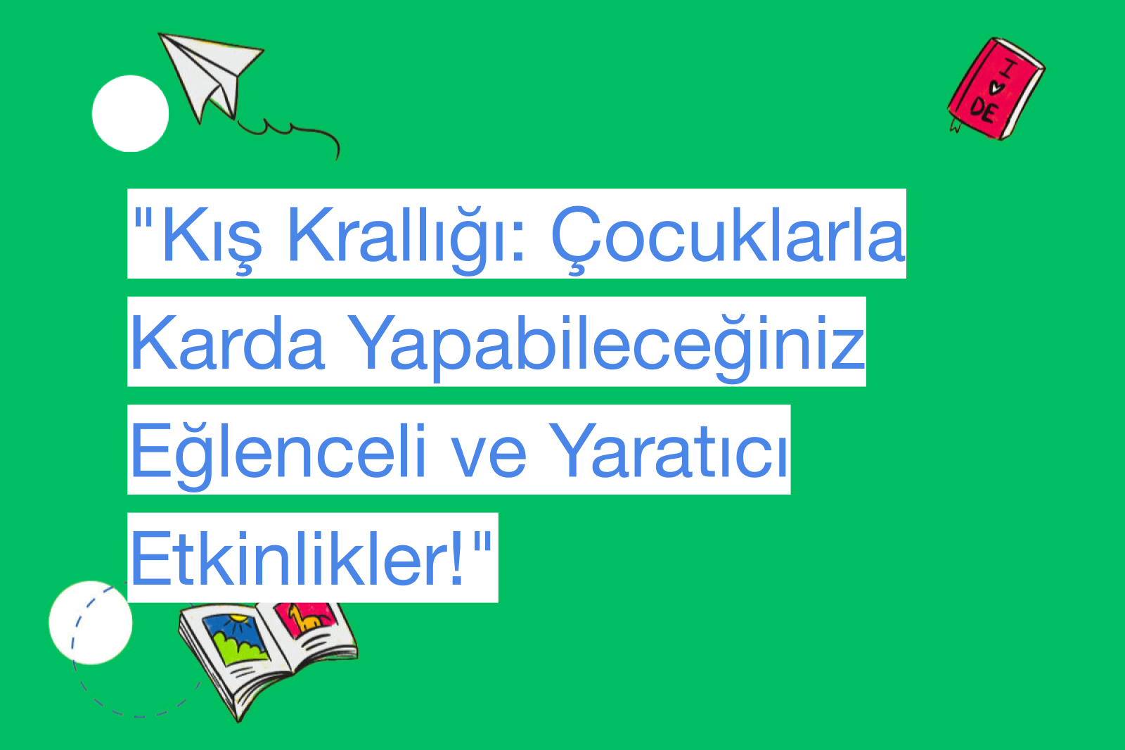 "Kış Krallığı: Çocuklarla Karda Yapabileceğiniz Eğlenceli ve Yaratıcı Etkinlikler!"